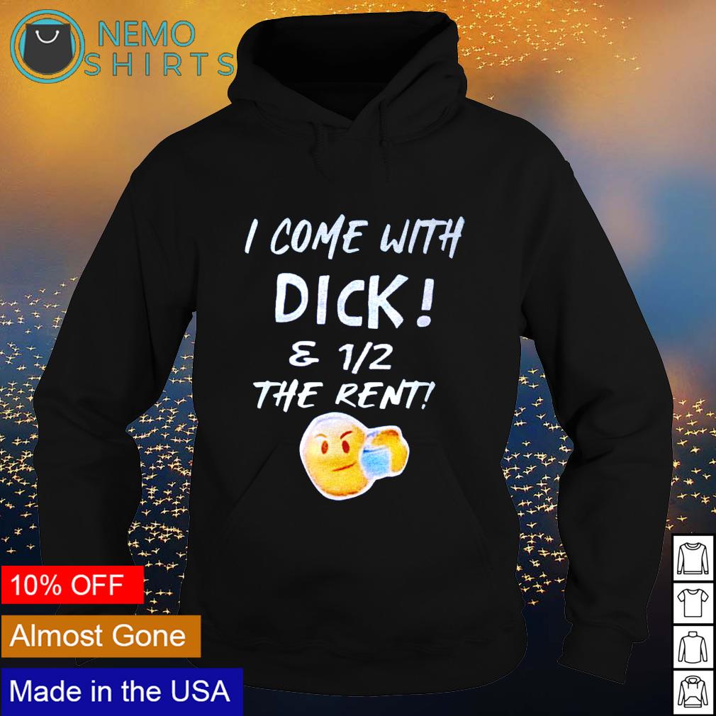 I Come With Dick And 1/2 The Rent I Come With Dick And 1/2 The Rent