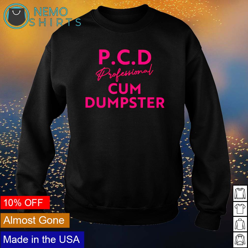 P.C.D professional cum dumpster shirt, hoodie, sweater and v-neck t-shirt