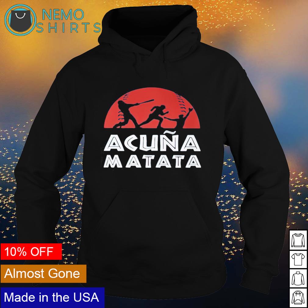 Ronald Acuña Jr Atlanta Braves acuna matata shirt, hoodie, sweater and  v-neck t-shirt
