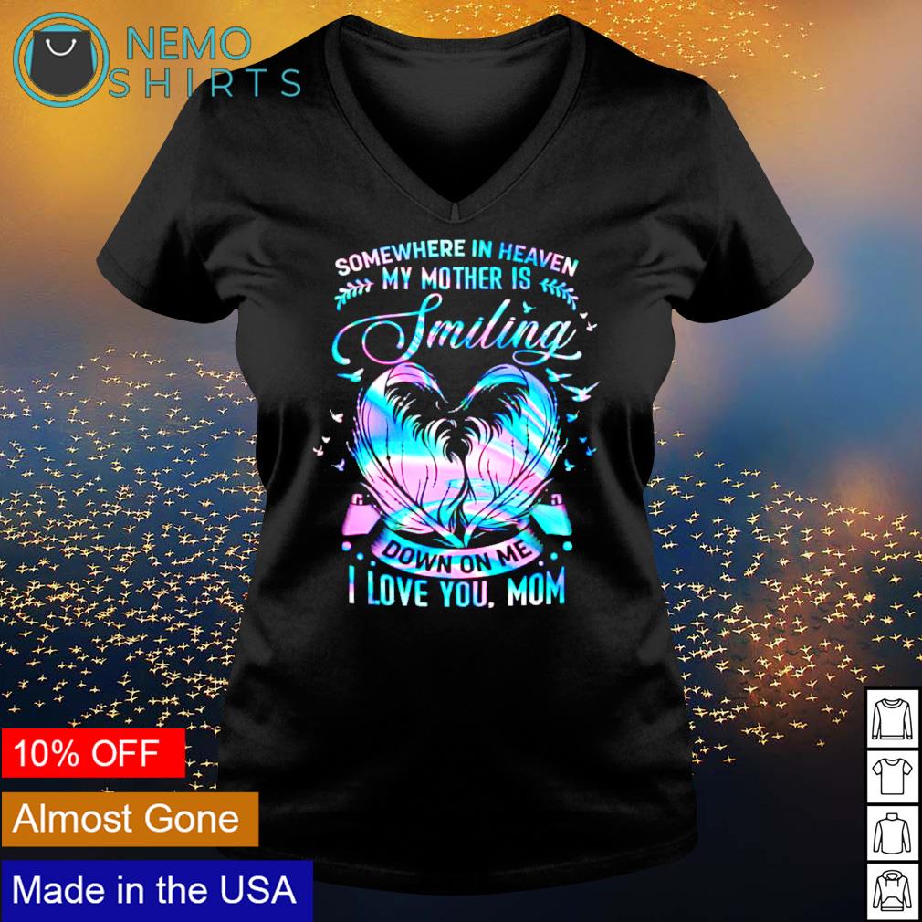 Somewhere in heaven my mother is smiling down on me shirt, hoodie, sweater  and v-neck t-shirt