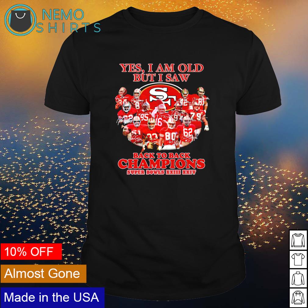 Yes I Am Old But I Saw 49ers Back To Back Champions Shirt Hoodie Sweater And V Neck T Shirt