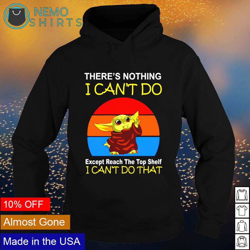 https://images.nemoshirt.com/2021/08/baby-yoda-theres-nothing-i-cant-do-except-reach-the-top-shelf-shirt-hoodie.jpg