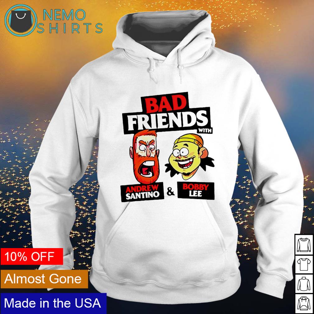 Bad friends with Andrew Santino and Bobby Lee shirt, hoodie, sweater and  v-neck t-shirt