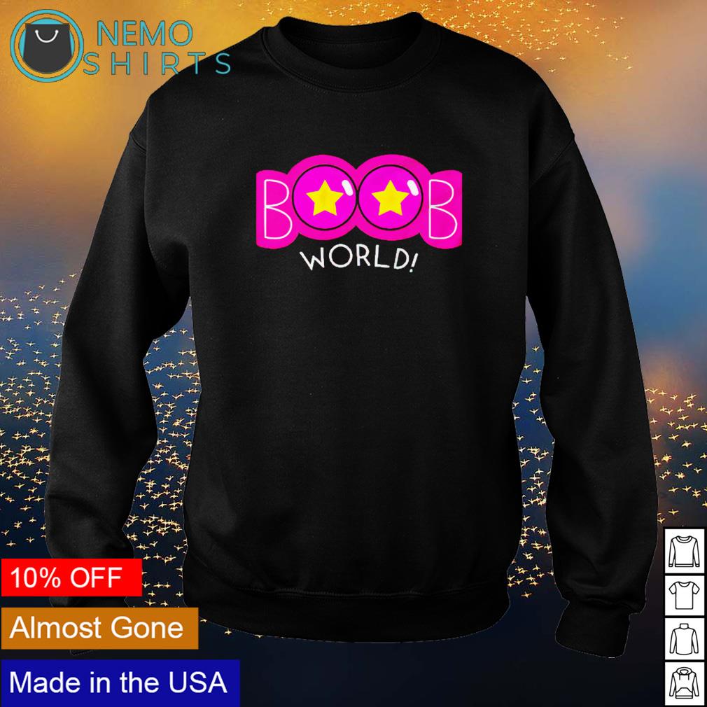 Boob World shirt, hoodie, sweater and v-neck t-shirt