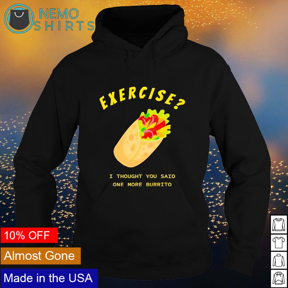 Exercise I thought you said One more Burrito Exercise I thought you said One more Burrito