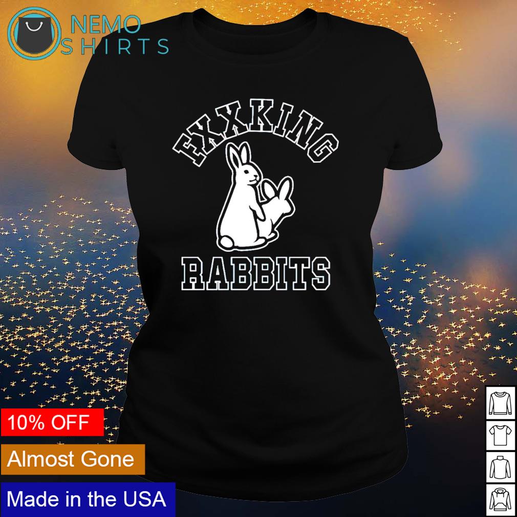 fxxking rabbits shirt