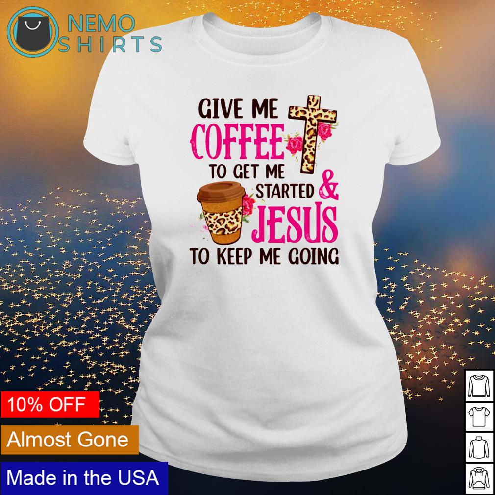 Coffee gets me started jesus keeps hotsell me going hoodie