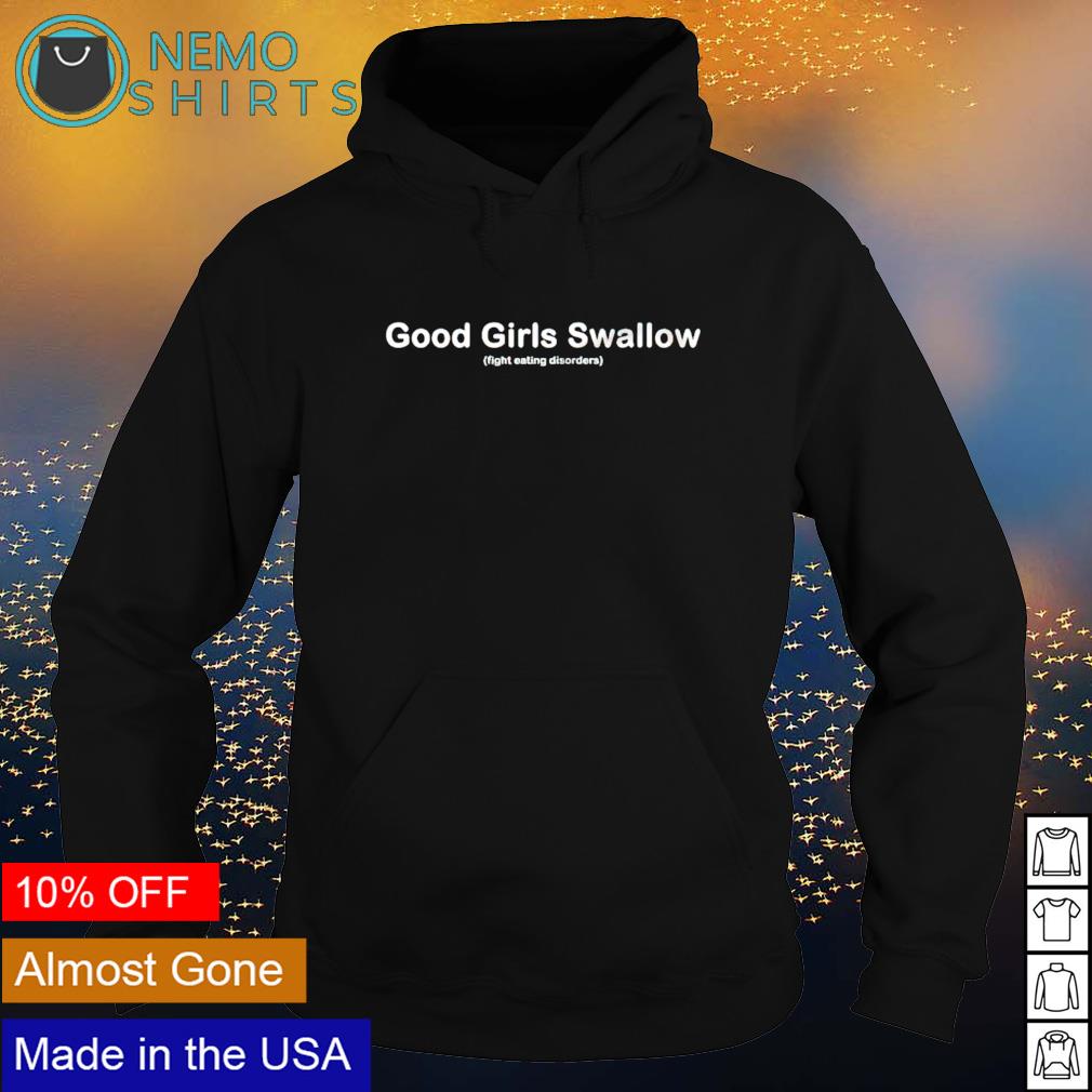 Good girls swallow fight eating disorders shirt, hoodie, sweater and v-neck  t-shirt