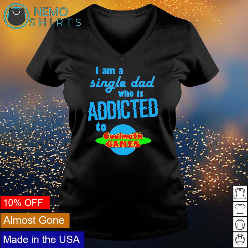 Details about   NEW LIMITED I Am a Single Dad Who is Addicted to Cool Math Games T-Shirt S-2XL 