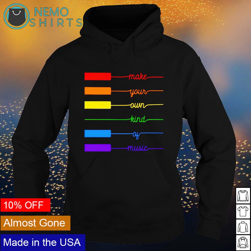 Make your own kind of music shirt hoodie sweater and v neck t shirt