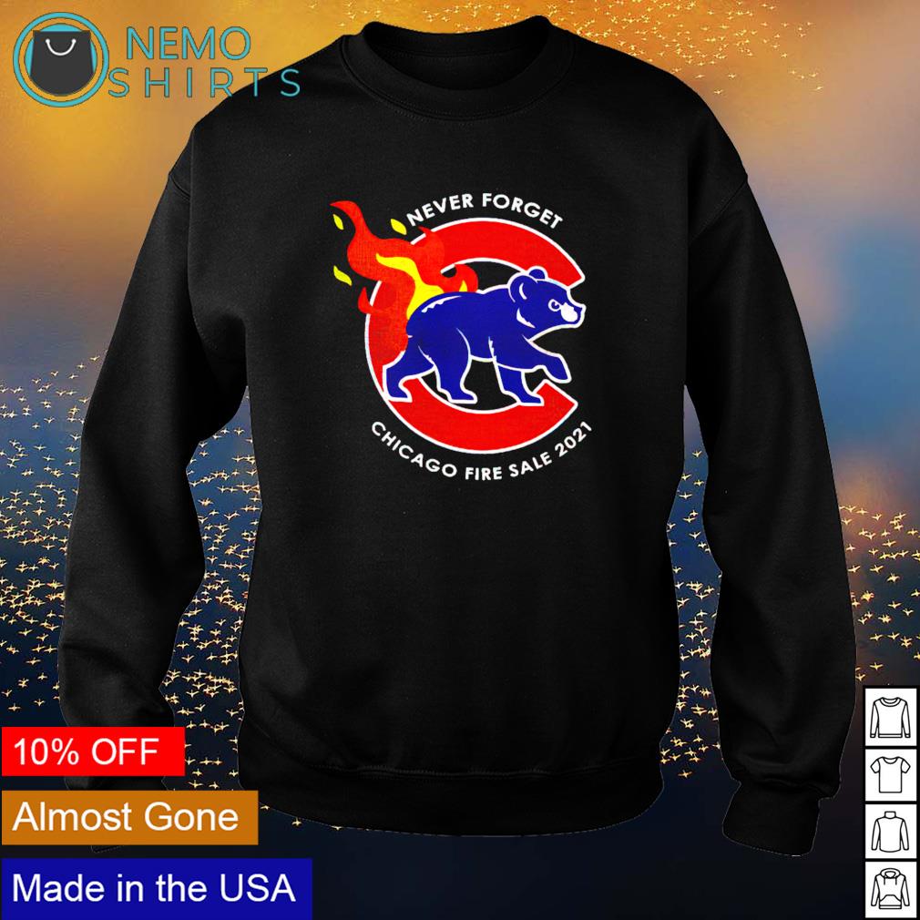 Never forget Chicago Cubs fire sale 2021 shirt, hoodie, sweater