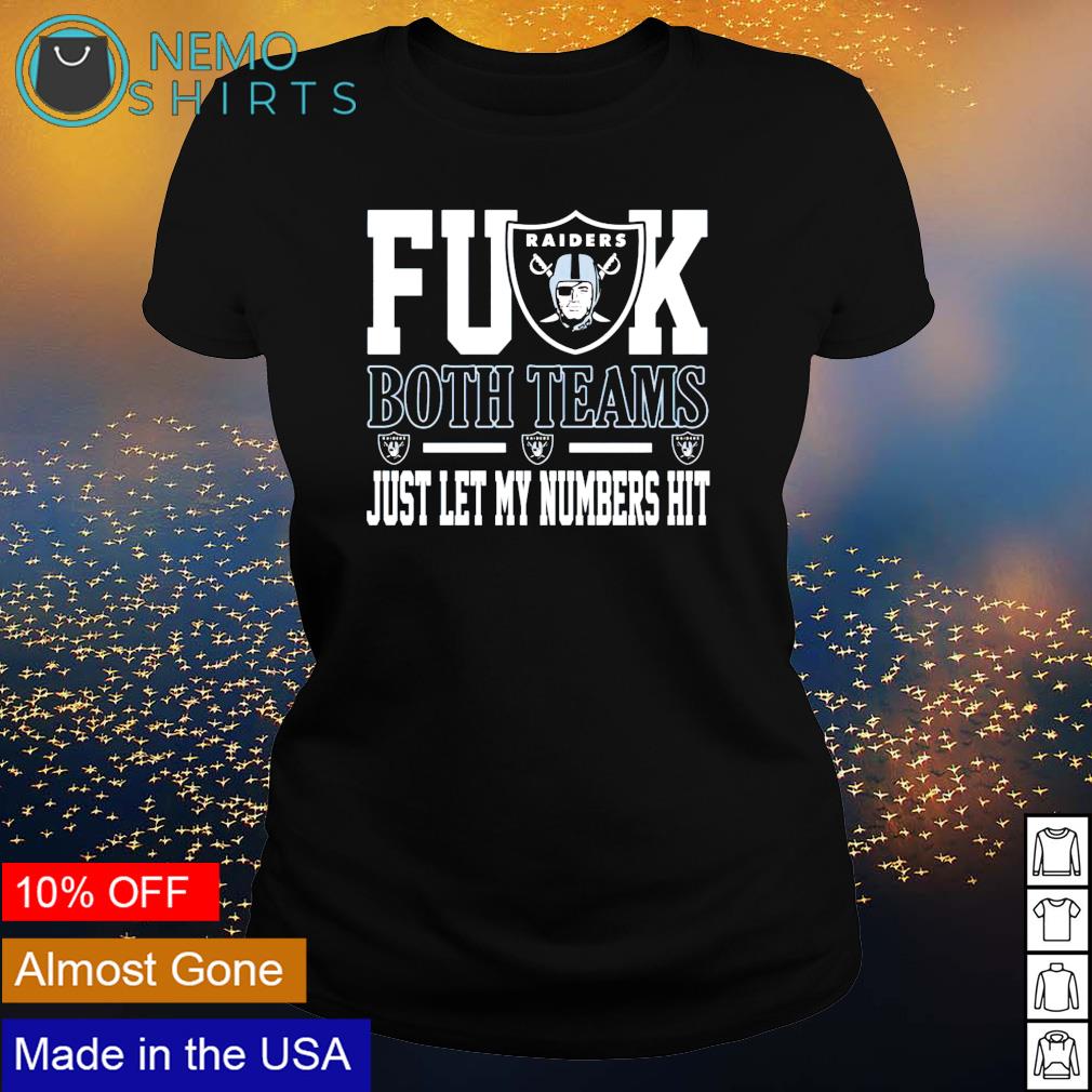 Fuck Both Teams Just Let My Numbers Hit Oakland Raiders T-Shirts