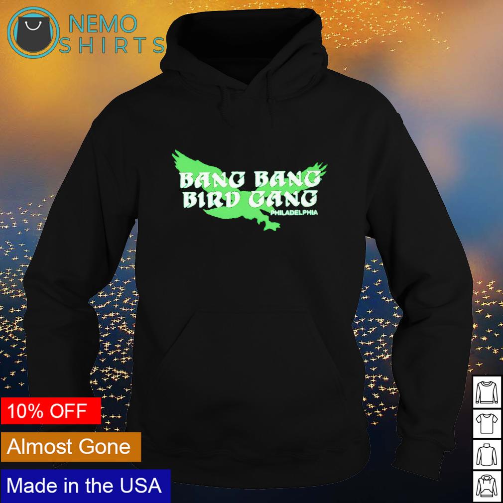 Bang Bang Bird Gang Philadelphia Eagles shirt, hoodie, sweater