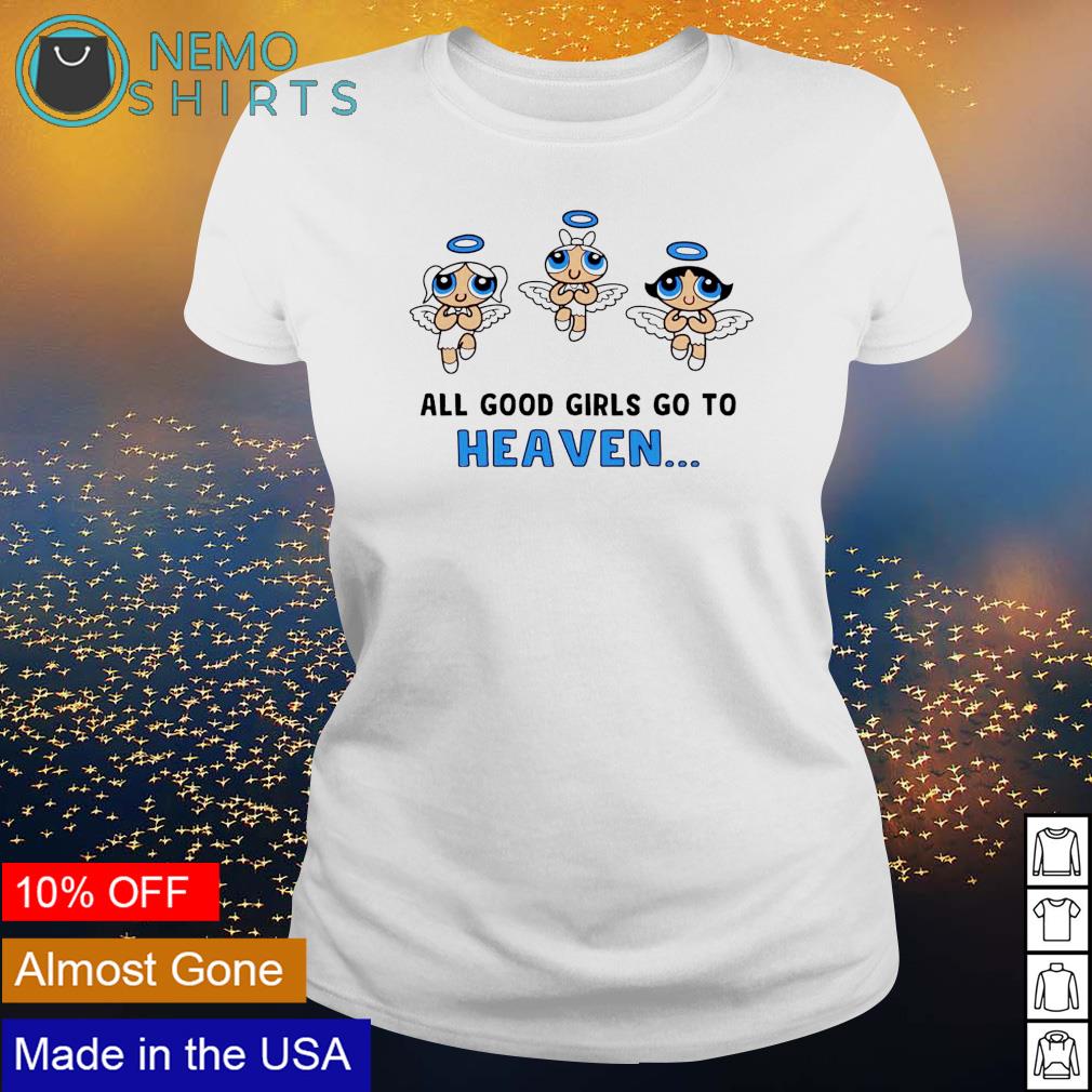 all good girls go to heaven shirt