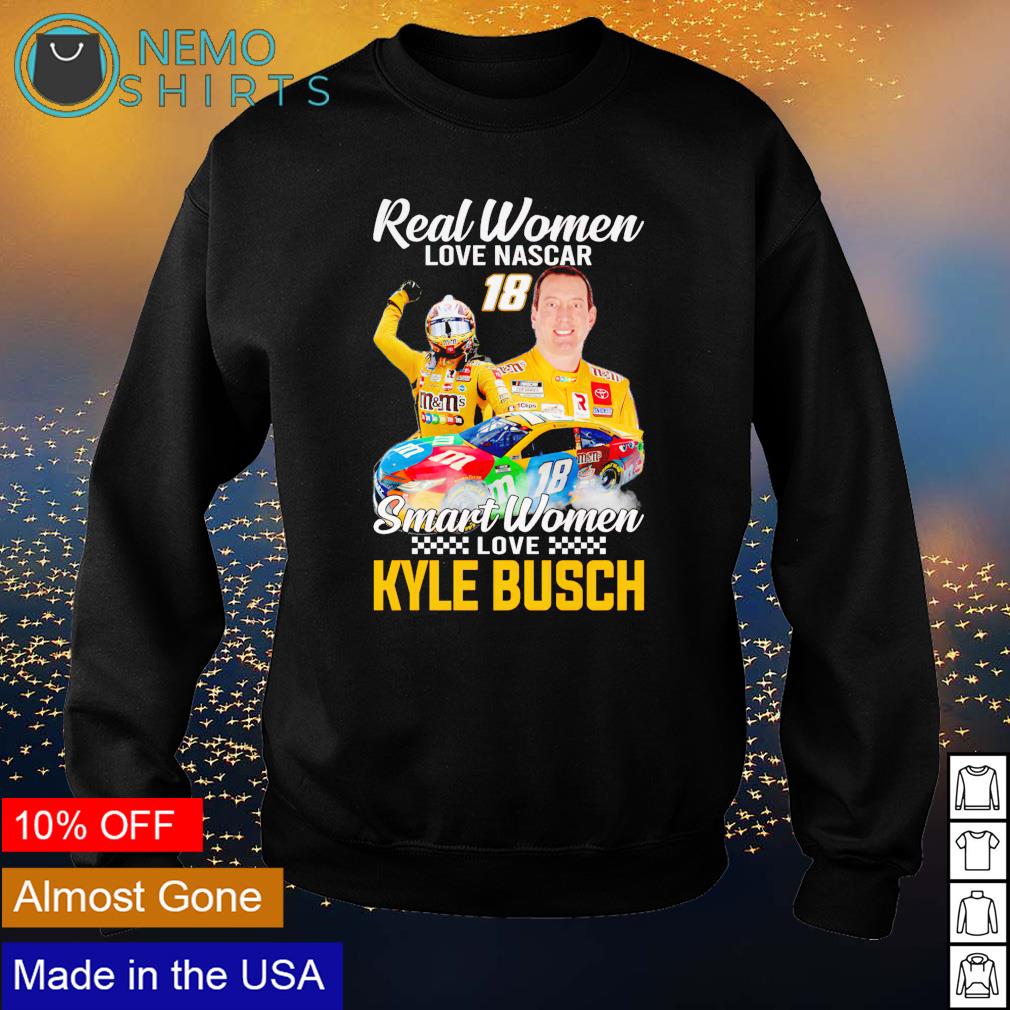 Real women love Nascar smart women love Kyle Busch shirt, hoodie, sweater  and v-neck t-shirt