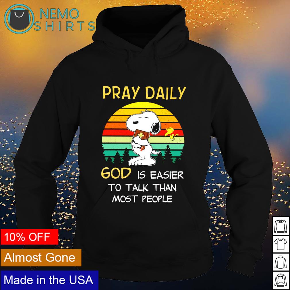 Snoopy pray daily God is easier to talk than most people shirt