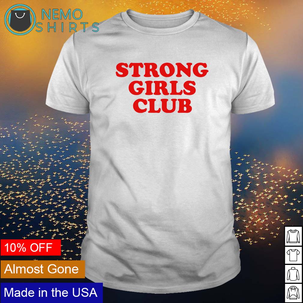 Strong girl club cheap t shirt