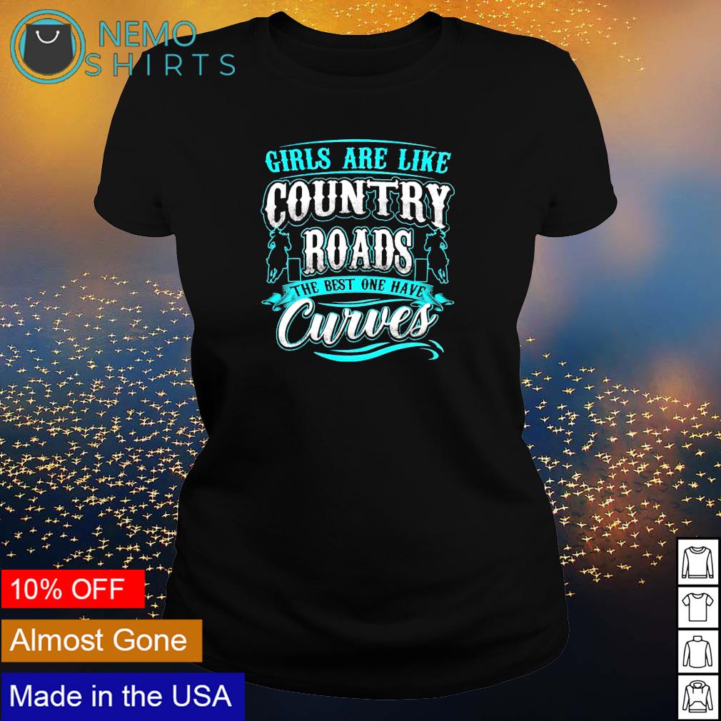 Girls are like country roads the best one have curves shirt