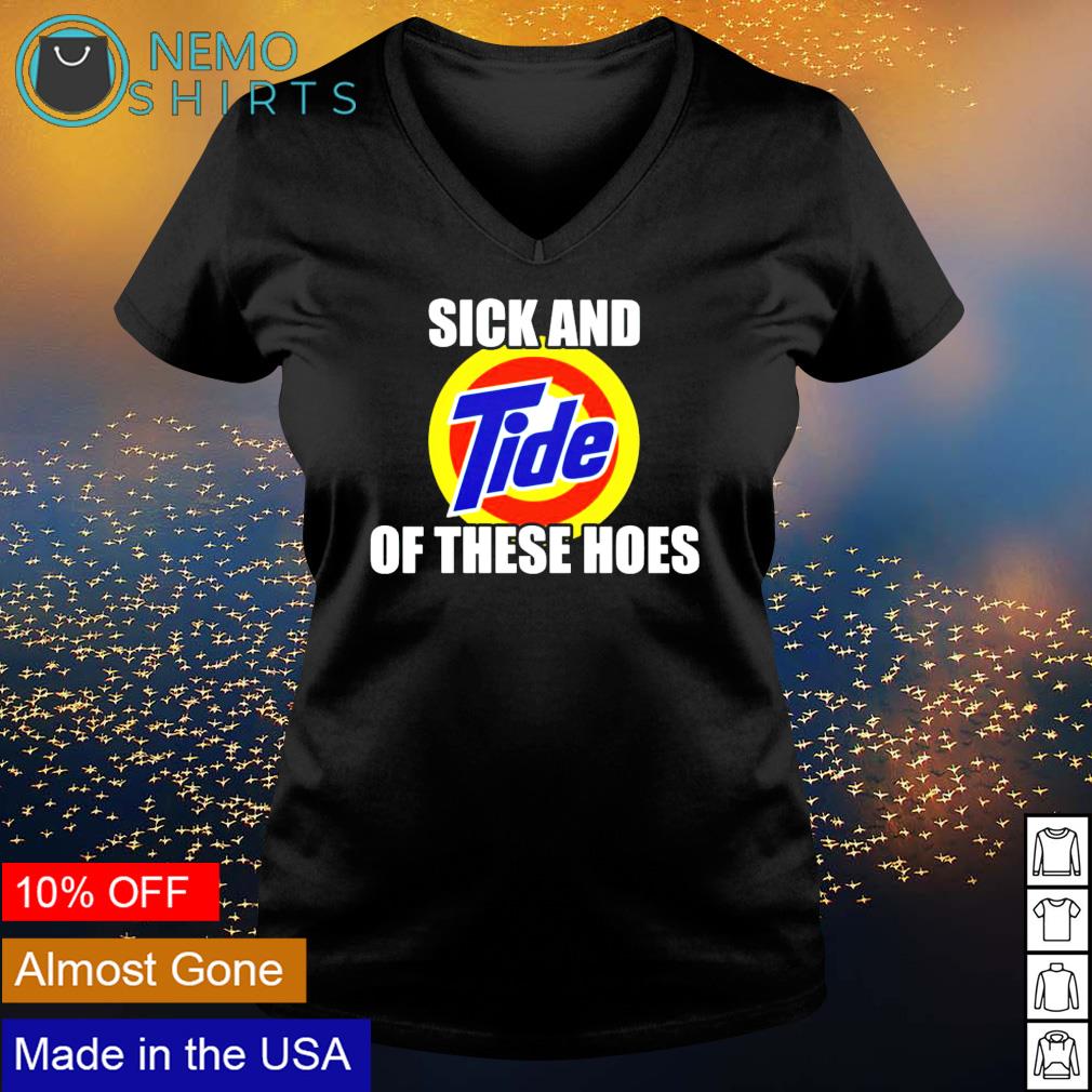 Sick And Tide Of These Hoes T-Shirt