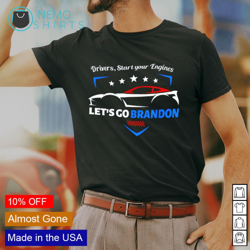 Drivers Start Your Engines Let S Go Brandon Shirt Hoodie Sweater And V Neck T Shirt