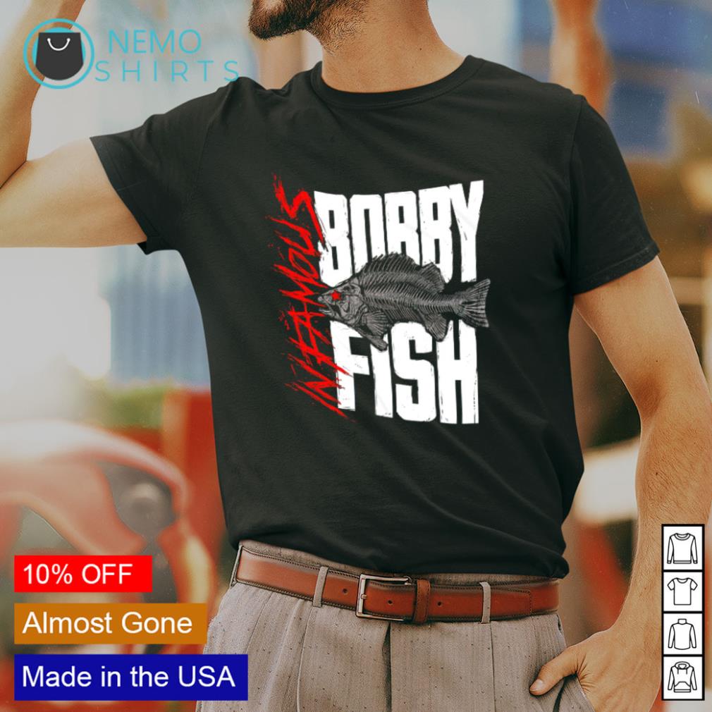 Infamous bobby fish shirt, hoodie, sweater and v-neck t-shirt