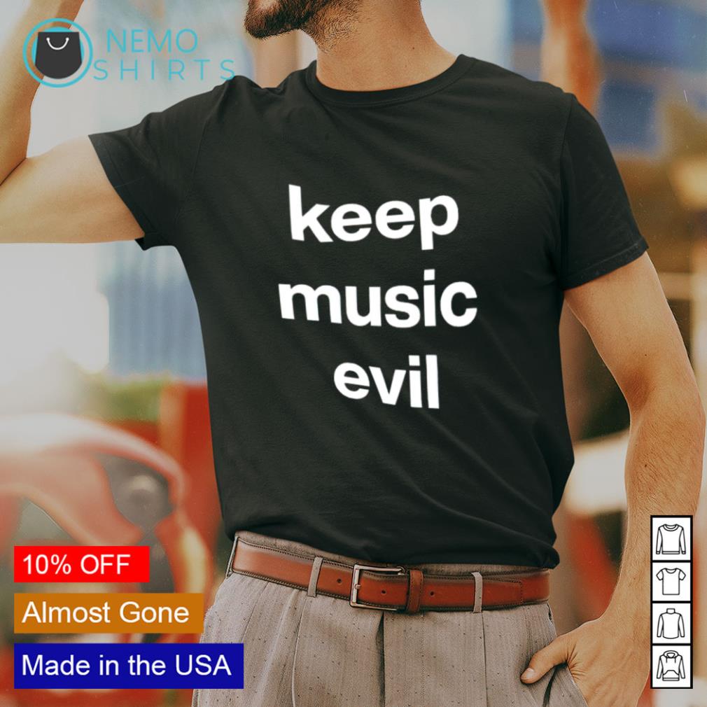 keep music evil shirt