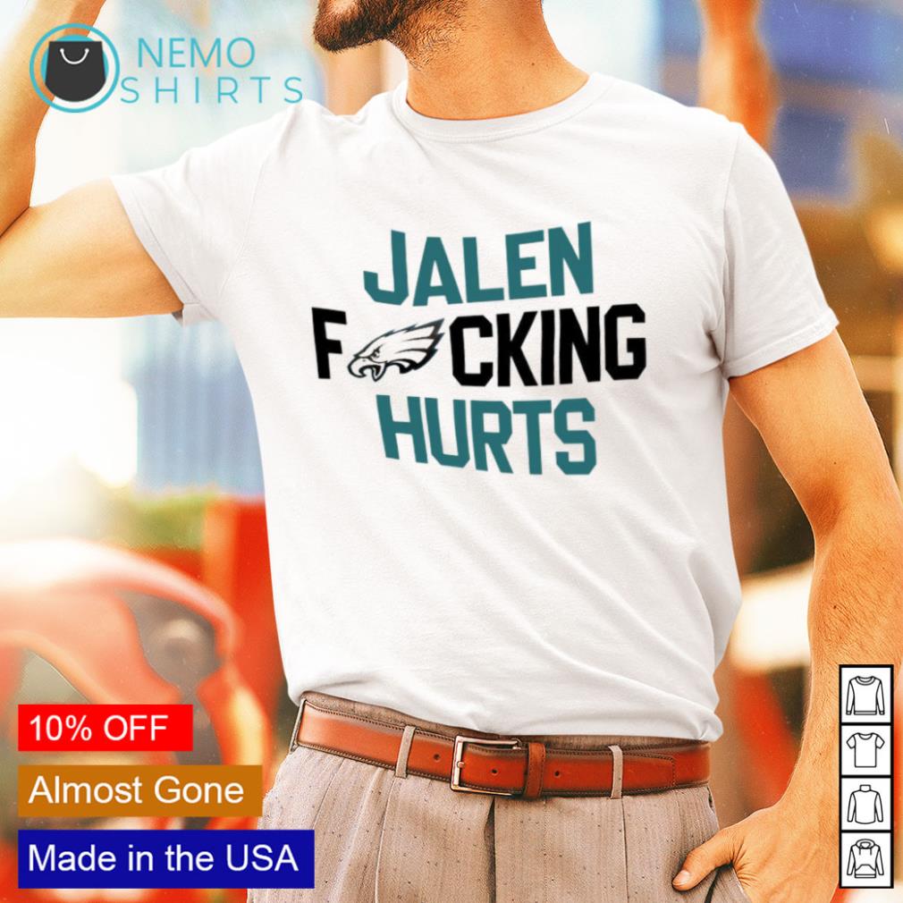 Philadelphia Eagles jalen fucking hurts shirt, hoodie, sweater and v-neck t- shirt