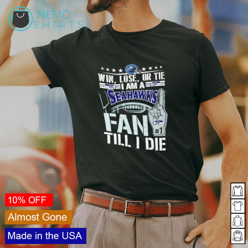 Seattle Seahawks Fan Fan Till I Die Shirt