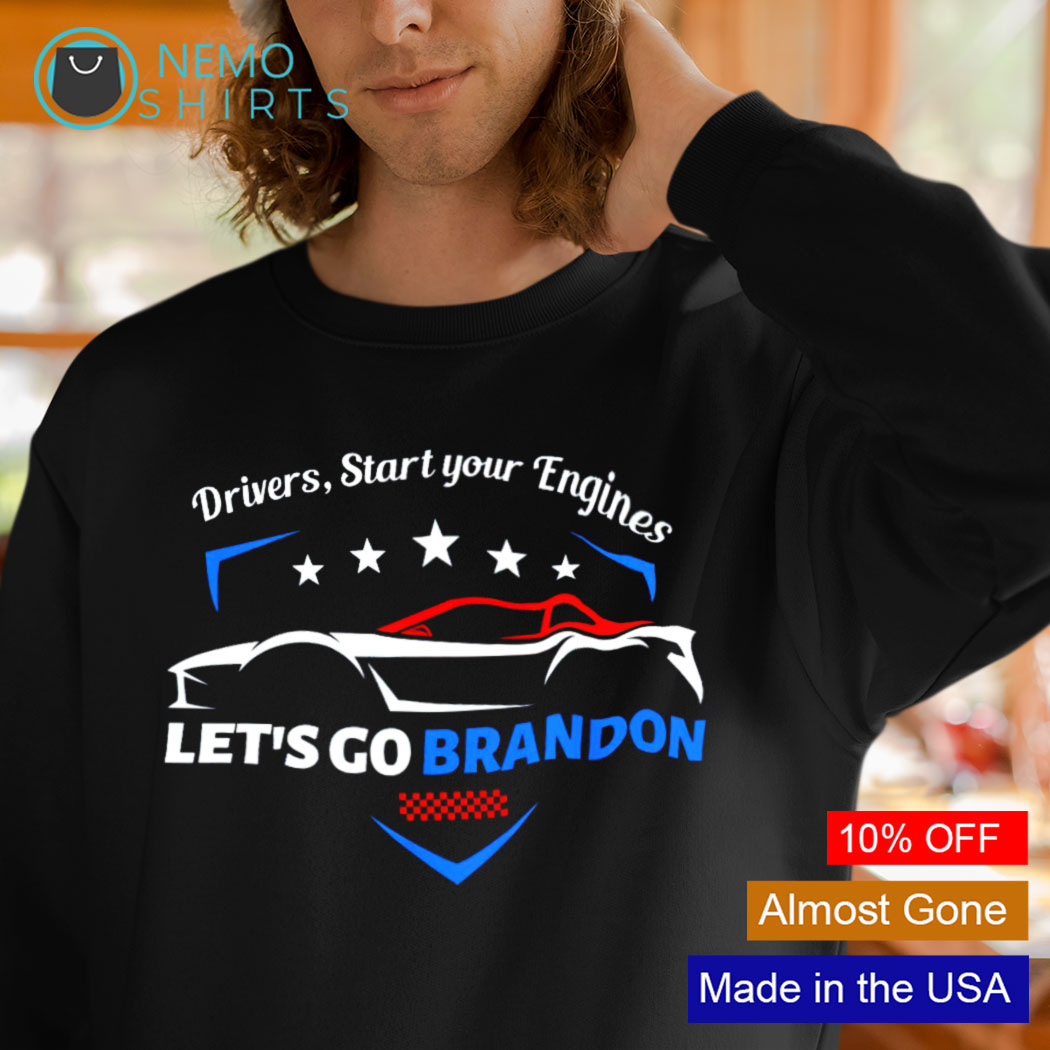 Drivers Start Your Engines Let S Go Brandon Shirt Hoodie Sweater And V Neck T Shirt