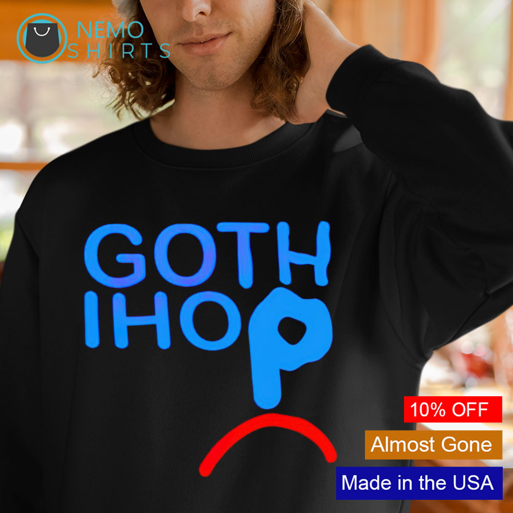 Goth Ihop shirt, hoodie, sweater and v-neck t-shirt