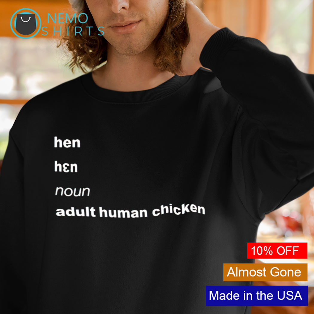 Hen noun adult human chicken shirt, hoodie, sweater and t-shirt