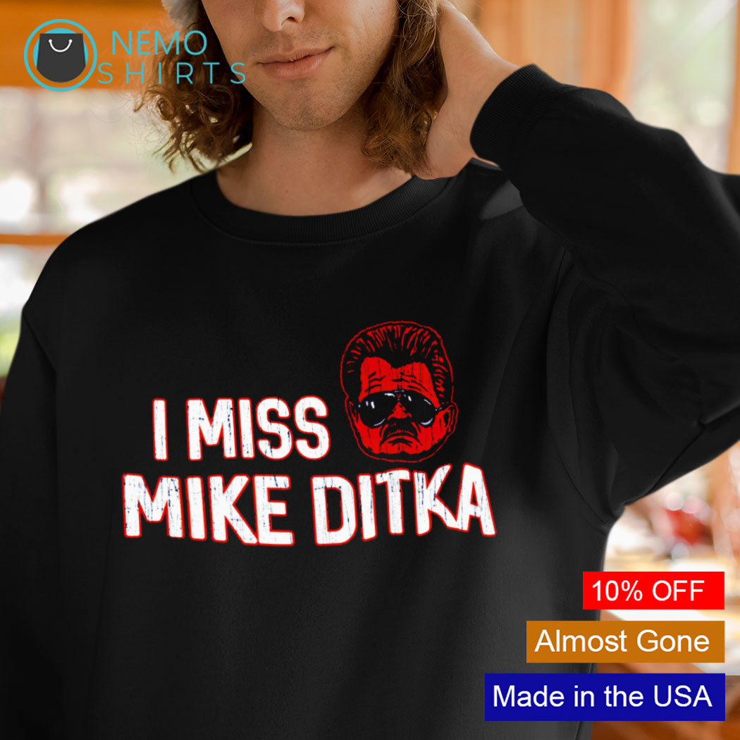 I miss Mike Ditka shirt, hoodie, sweater and v-neck t-shirt