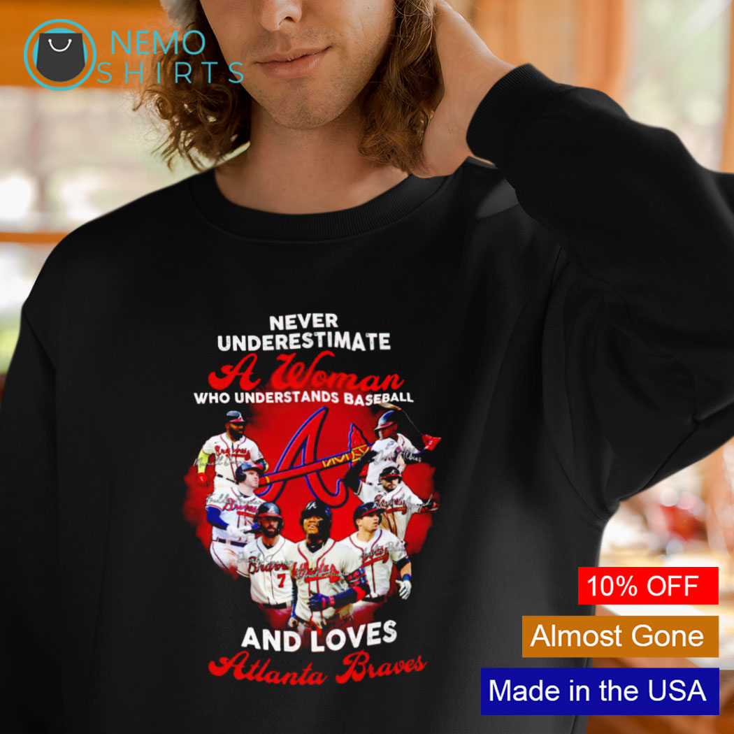 Never underestimate a woman who understands baseball and loves Atlanta Braves  shirt, hoodie, sweater, long sleeve and tank top