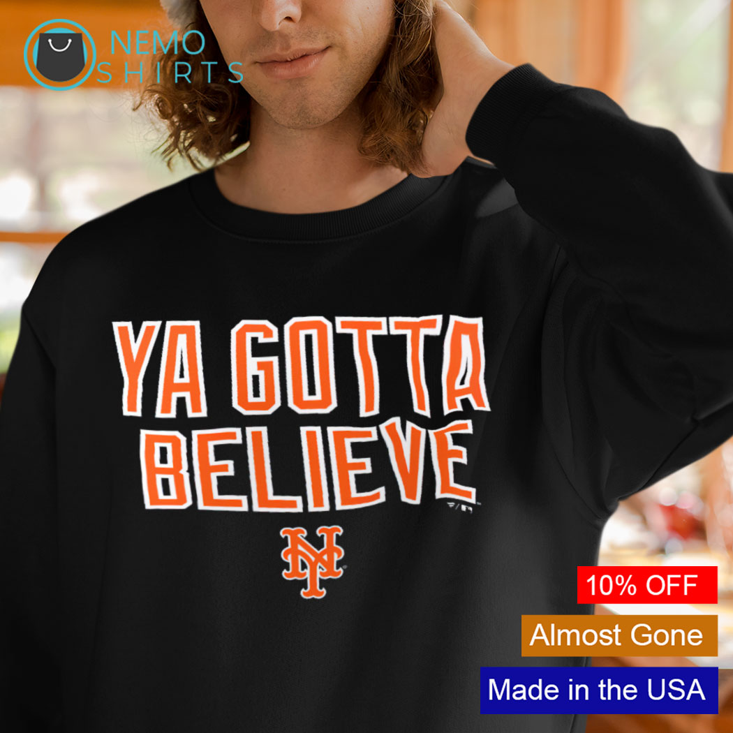 Ya gotta believe ny mets T-shirt, hoodie, sweater, long sleeve and tank top