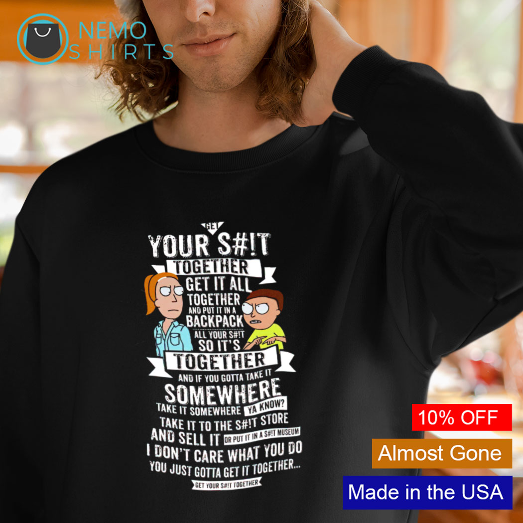 Rick and your shit together get it all shirt, hoodie, sweater and v-neck t-shirt