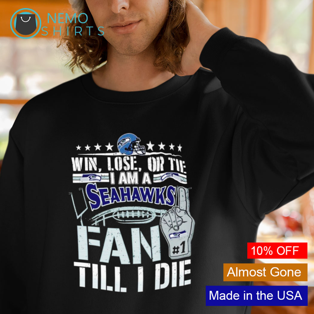 Official im Seattle Seahawks Fan Till I Die Shirt, hoodie, sweater