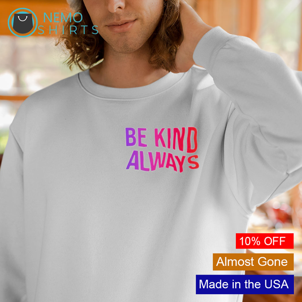 be kind always sweatshirt