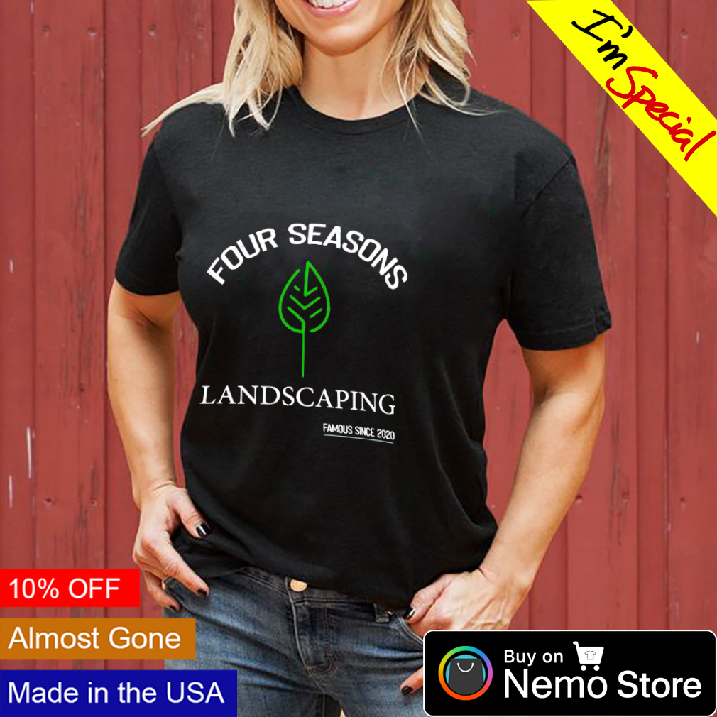 Four seasons landscaping famous since 2020 shirt, hoodie, sweater and v