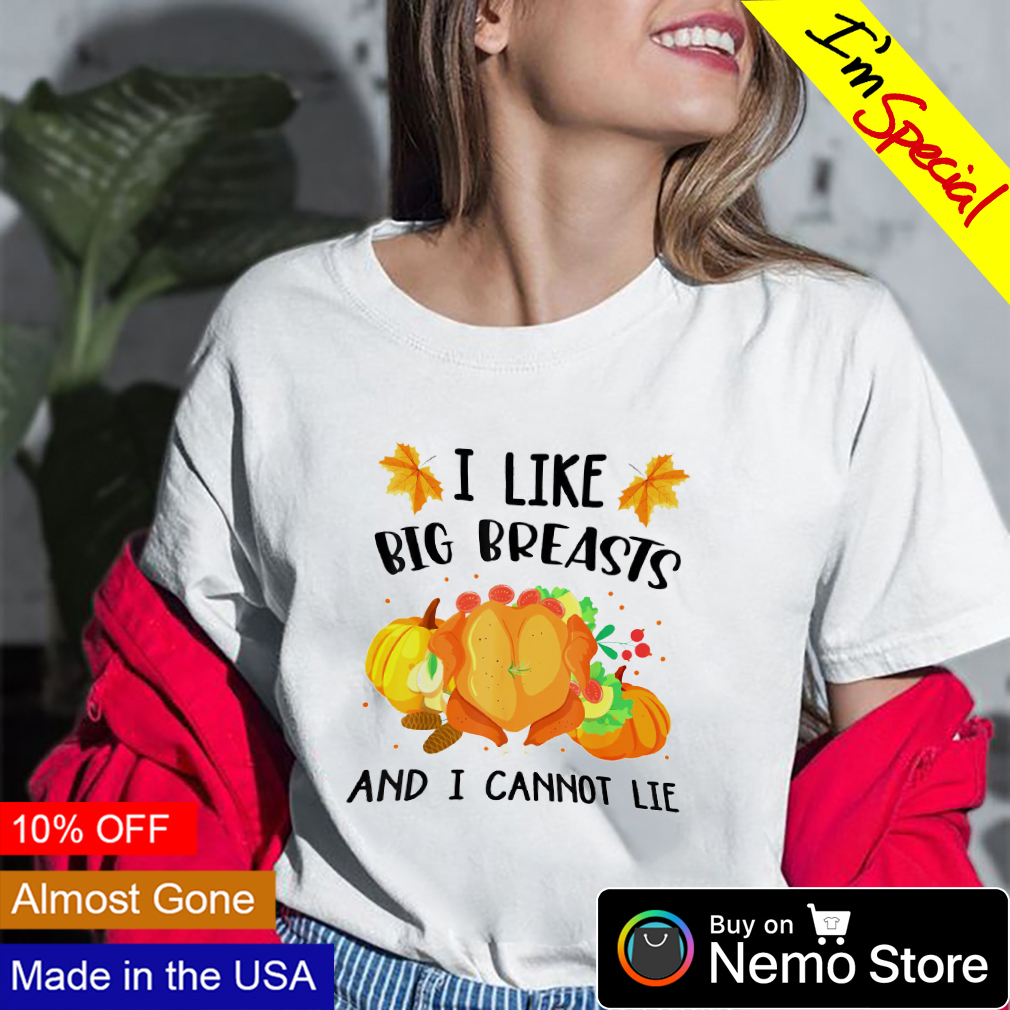I like big breasts and I cannot lie thanksgiving shirt, hoodie, sweater and  v-neck t-shirt