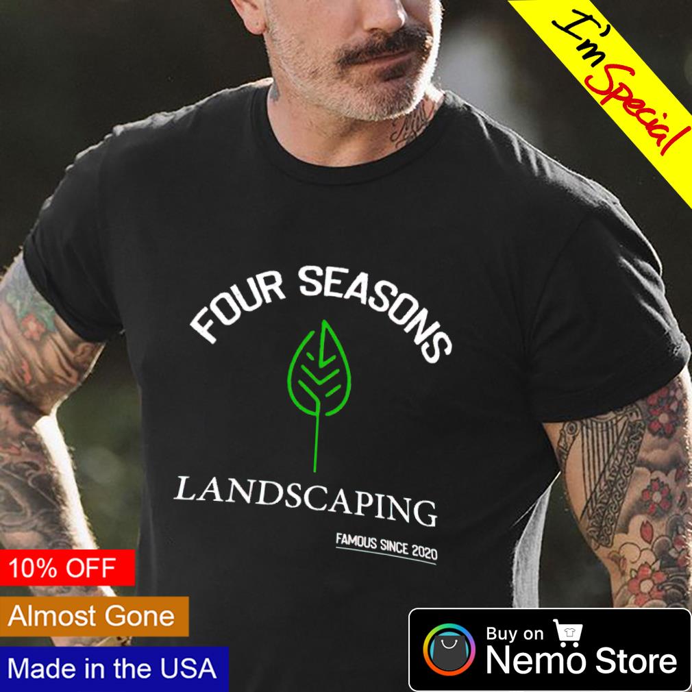 Four seasons landscaping famous since 2020 shirt, hoodie, sweater and v