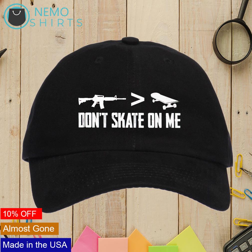 Gun more than skateboard don't skate on me cap hat, hoodie, sweater and  v-neck t-shirt