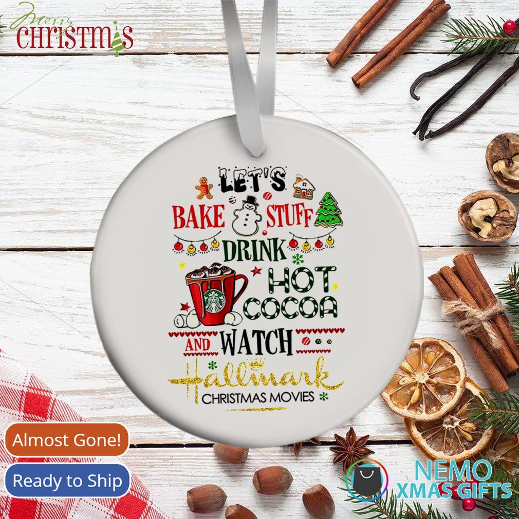 https://images.nemoshirt.com/2021/11/let-s-bake-stuff-drink-hot-cocoa-and-watch-hallmark-christmas-movies-ornament-white-gift.jpg