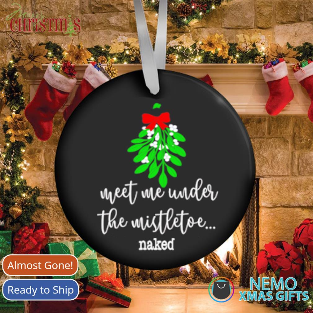 Naked Mistletoe meet me under the mistletoe ornament