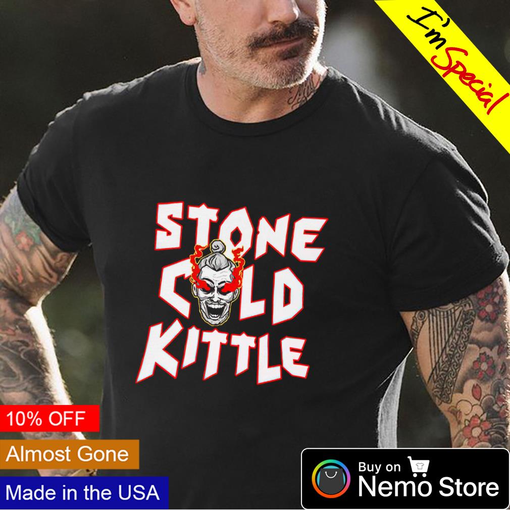 Stone Cold Kittle shirt, hoodie, sweater and v-neck t-shirt