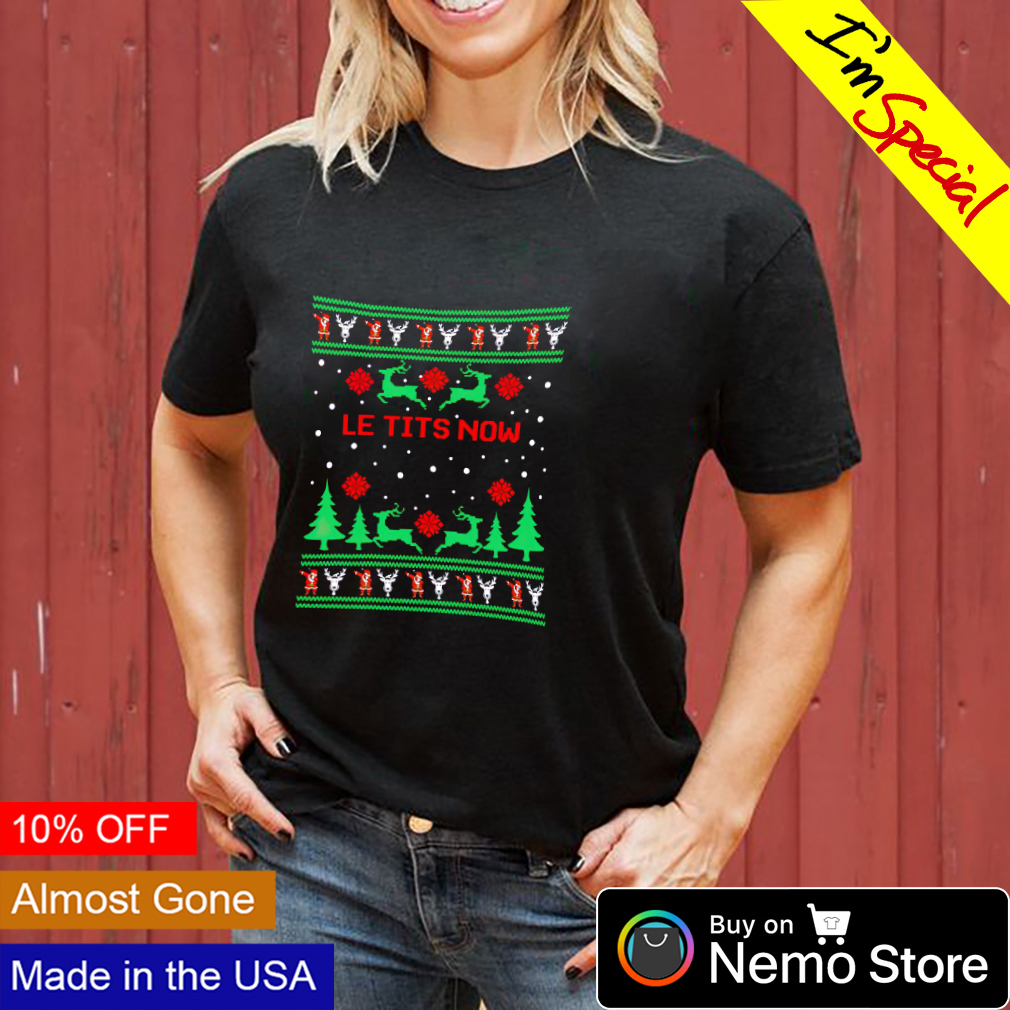 Le tits now Ugly Christmas sweater, hoodie, sweater and v-neck t-shirt