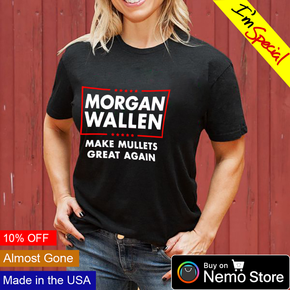 Morgan Wallen make mullets great again T-shirt, hoodie, sweater