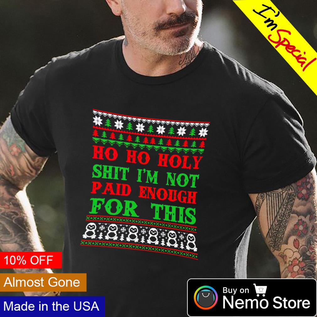 https://images.nemoshirt.com/2021/12/ho-ho-holy-shit-im-not-paid-enough-for-this-christmas-sweater-tag.jpg