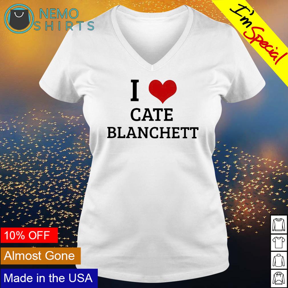 I love cate blanchett shirt, hoodie, sweater and v-neck t-shirt