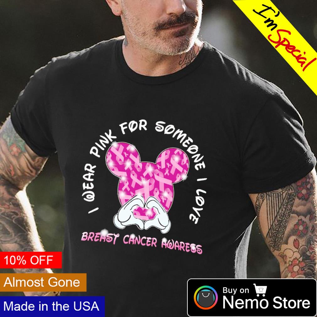 Mickey I wear pink for someone I love breast cancer shirt, hoodie