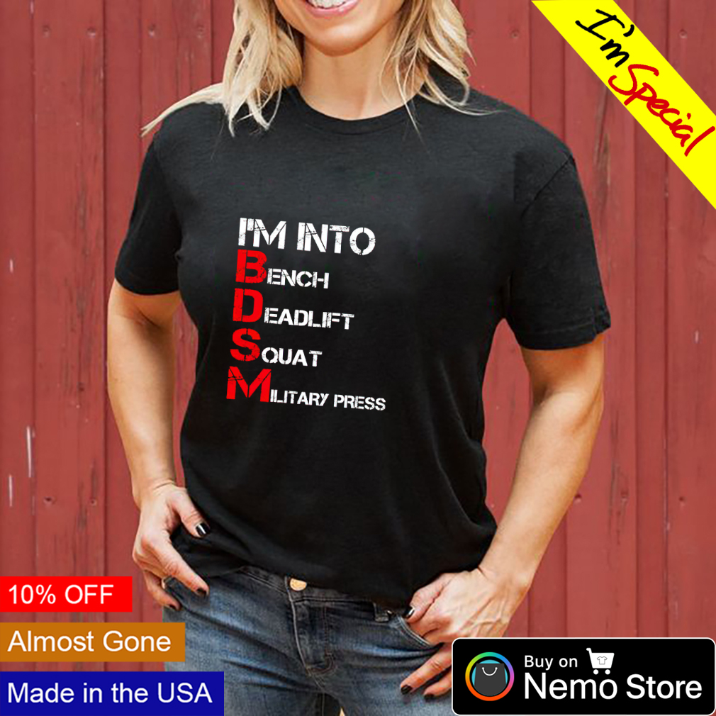 I\'m into bench deadlift military press shirt, t-shirt squat and sweater v-neck hoodie